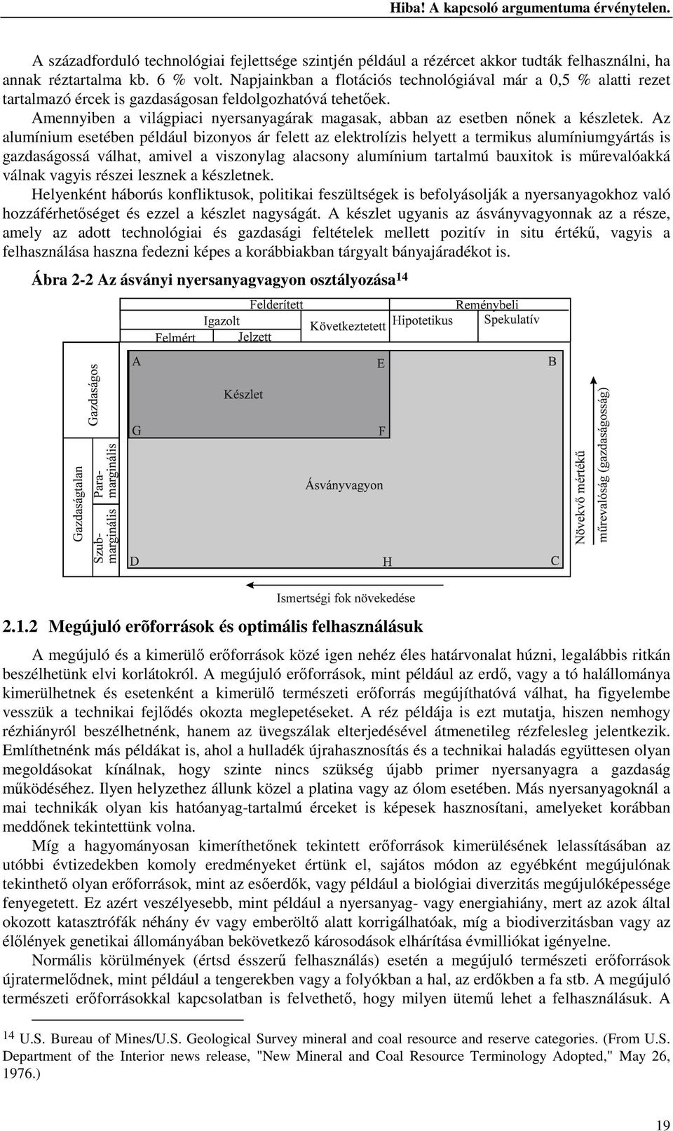 Amennyiben a világpiaci nyersanyagárak magasak, abban az esetben nőnek a készletek.