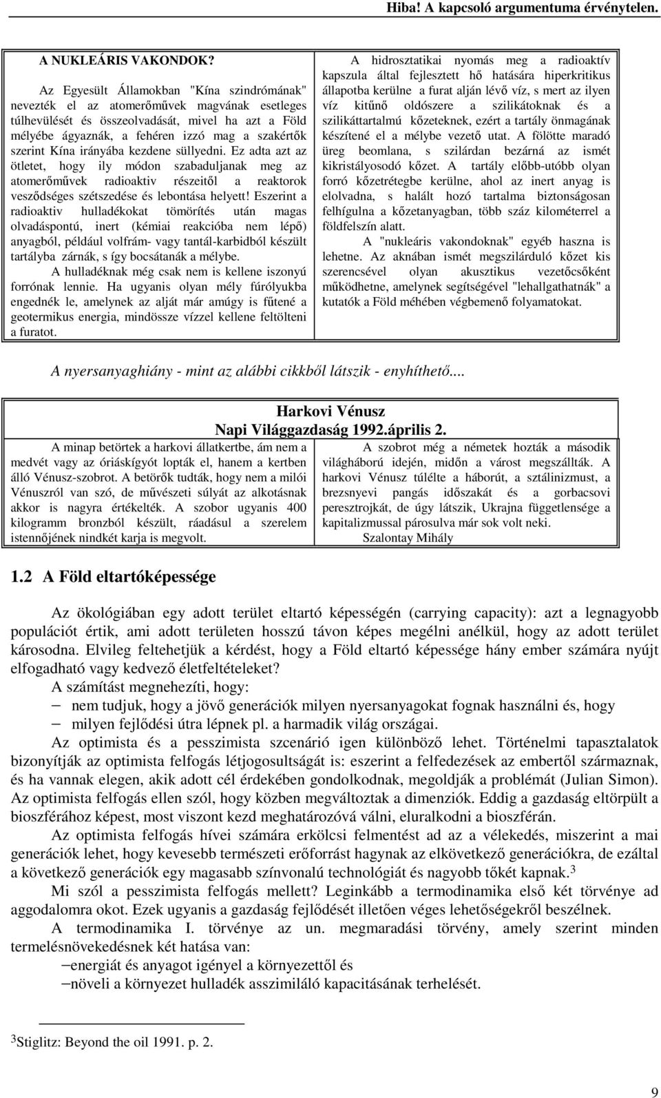 Kína irányába kezdene süllyedni. Ez adta azt az ötletet, hogy ily módon szabaduljanak meg az atomerőművek radioaktiv részeitől a reaktorok vesződséges szétszedése és lebontása helyett!