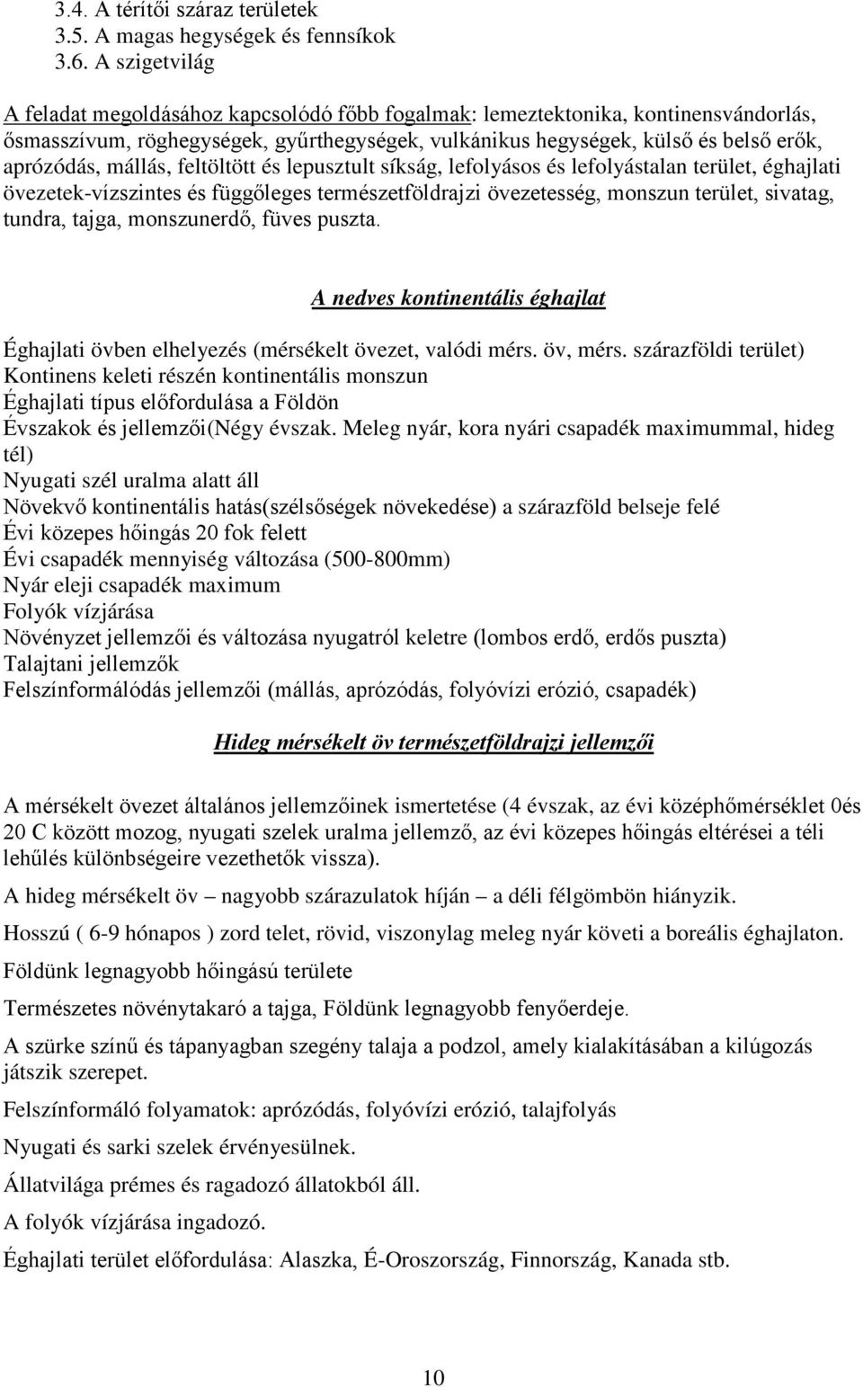 mállás, feltöltött és lepusztult síkság, lefolyásos és lefolyástalan terület, éghajlati övezetek-vízszintes és függőleges természetföldrajzi övezetesség, monszun terület, sivatag, tundra, tajga,