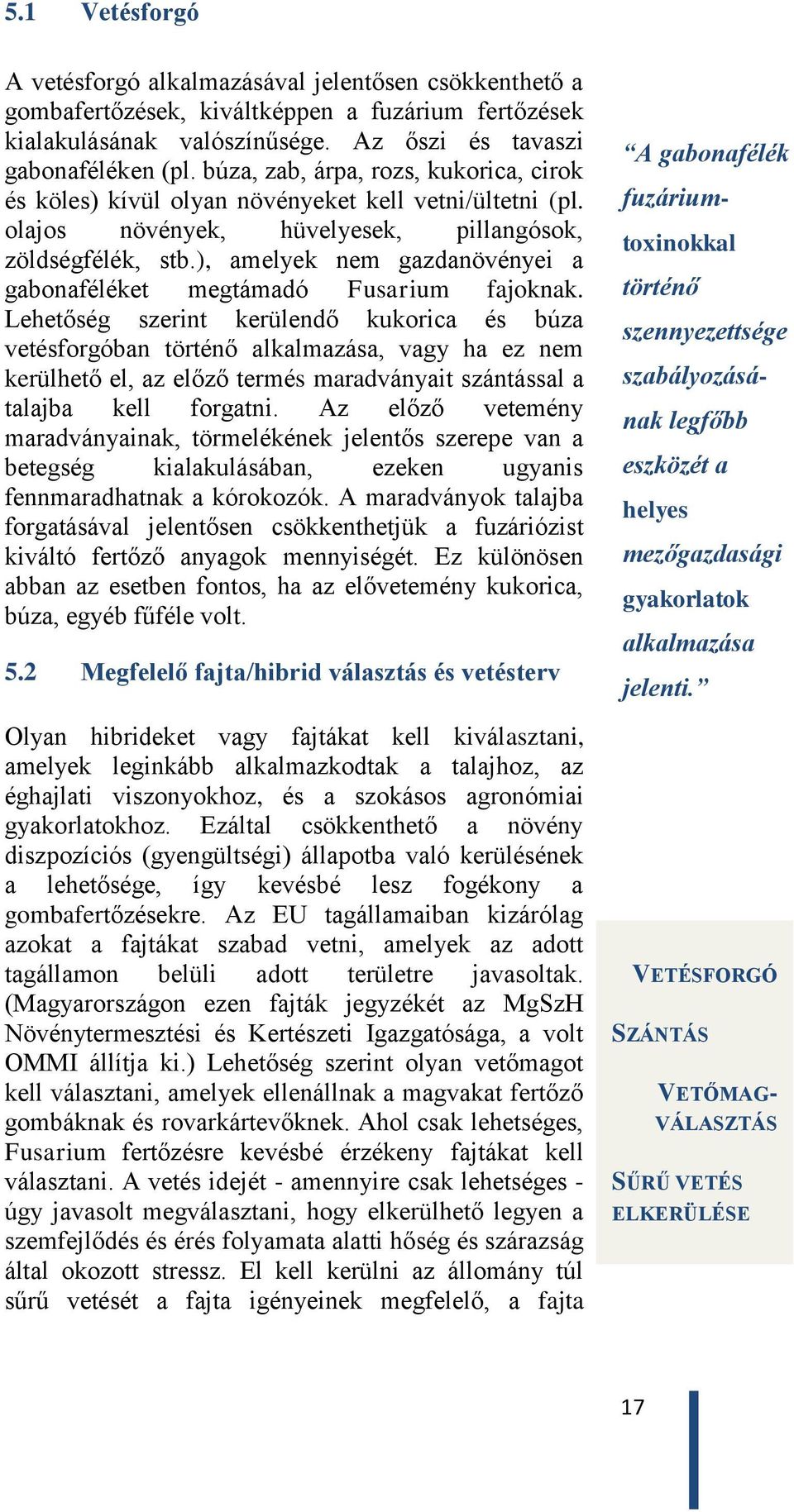 ), amelyek nem gazdanövényei a gabonaféléket megtámadó Fusarium fajoknak.