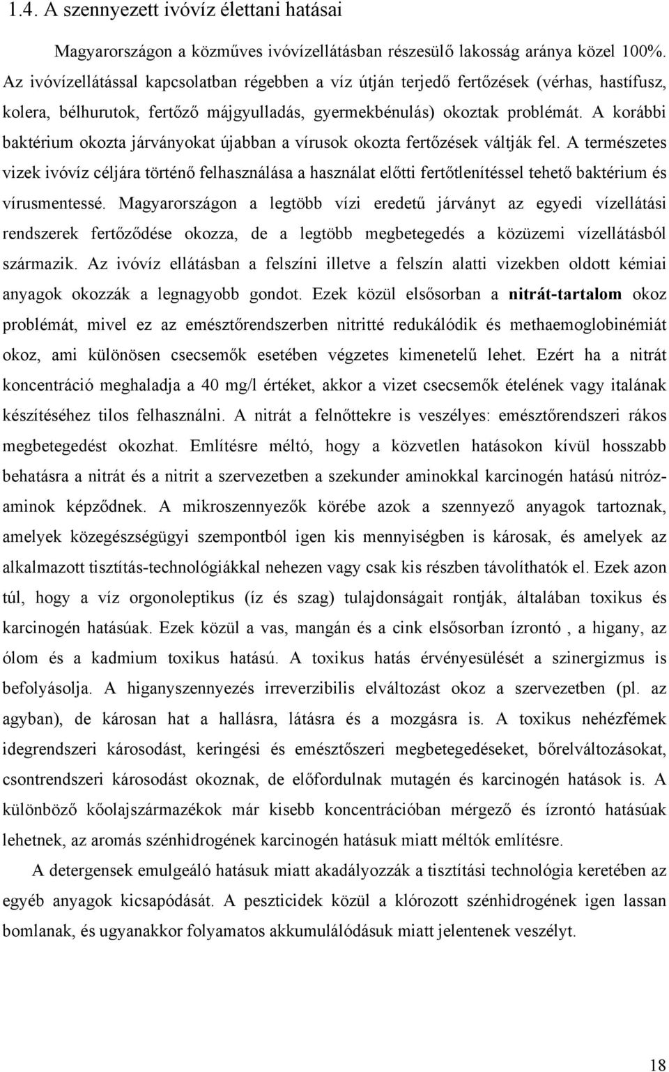 A korábbi baktérium okozta járványokat újabban a vírusok okozta fertőzések váltják fel.