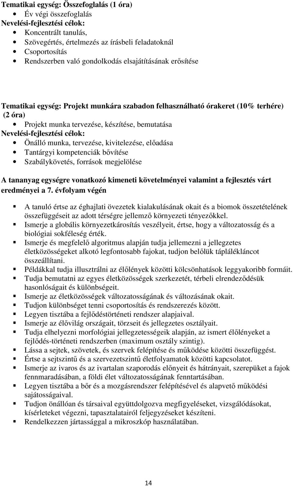 Tantárgyi kompetenciák bővítése Szabálykövetés, források megjelölése A tananyag egységre vonatkozó kimeneti követelményei valamint a fejlesztés várt eredményei a 7.