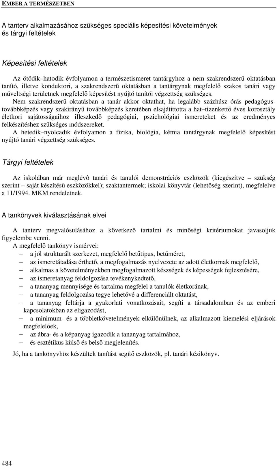 Ne szakrendszerű oktatásban a tanár akkor oktathat, ha legalább százhúsz órás pedagógustovábbképzés vagy szakirányú továbbképzés keretében elsajátittotta a hat tizenkettő éves korosztály életkori