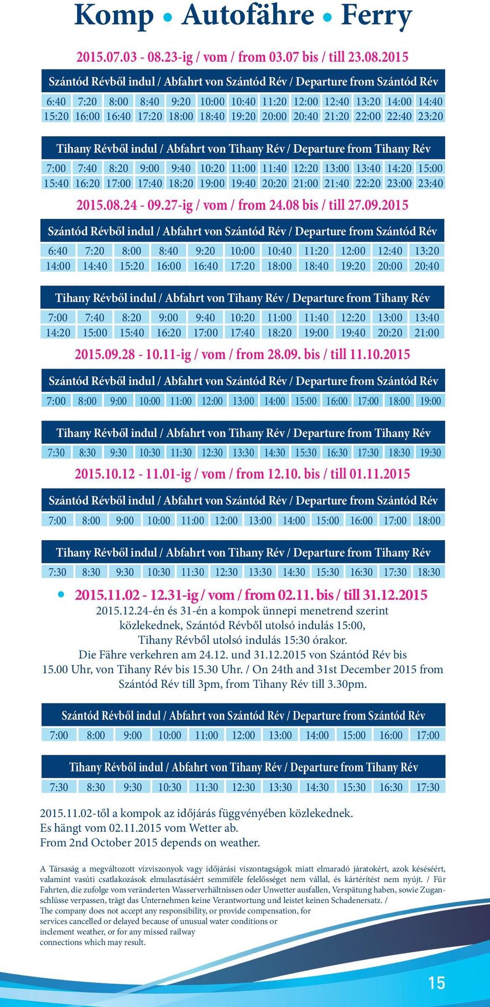 2015 Szántód Révből indul / Abfahrt von Szántód Rév / Departure from Szántód Rév 6:40 7:20 8:00 8:40 9:20 10:00 10:40 11:20 12:00 12:40 13:20 14:00 14:40 15:20 16:00 16:40 17:20 18:00 18:40 19:20