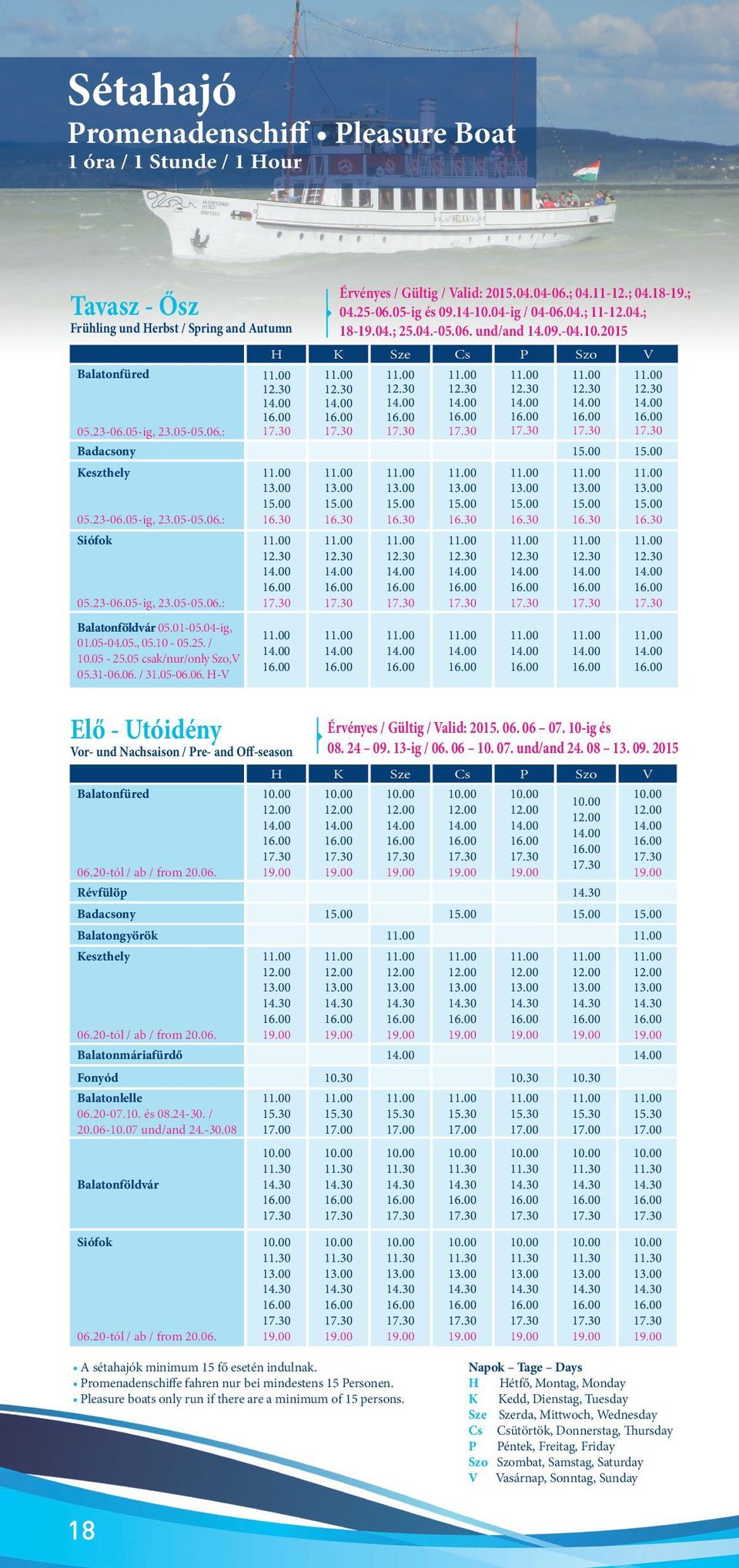 05-25.05 csak/nur/only Szo,V 05.31-06.06. / 31.05-06.06. H-V 15.00 16.30 12.30 Érvényes / Gültig / Valid: 2015.04.04-06.; 04.11-12.; 04.18-19.; 04.25-06.05-ig és 09.14-10.04-ig / 04-06.04.; 11-12.04.; 18-19.