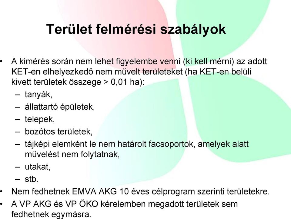 területek, tájképi elemként le nem határolt facsoportok, amelyek alatt művelést nem folytatnak, utakat, stb.