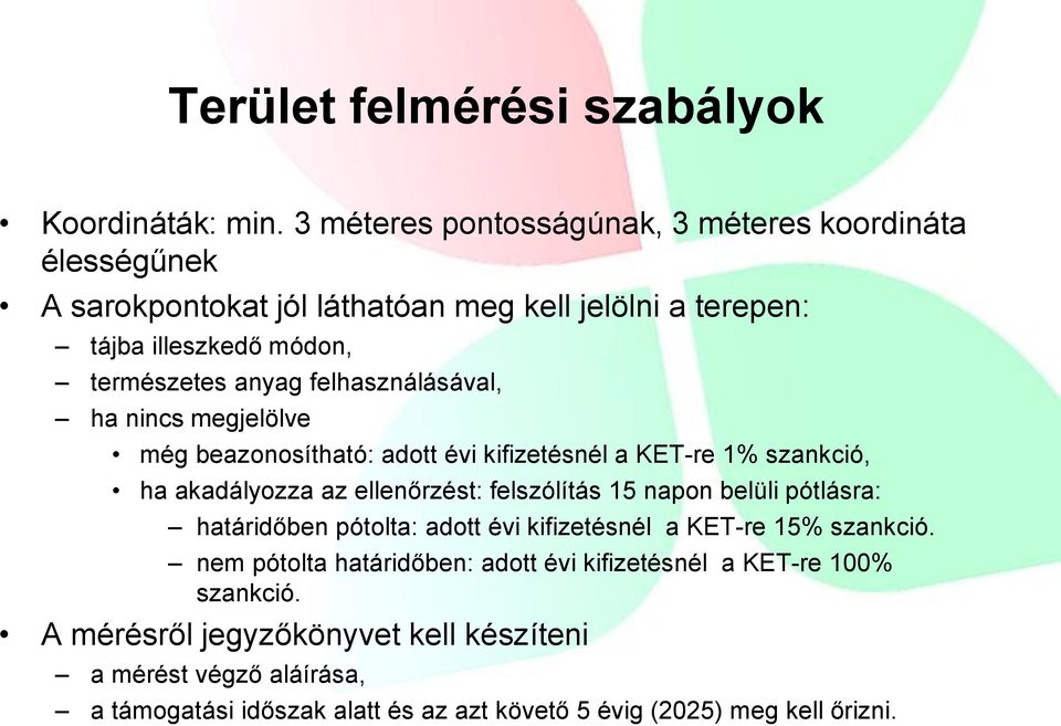 felhasználásával, ha nincs megjelölve még beazonosítható: adott évi kifizetésnél a KET-re 1% szankció, ha akadályozza az ellenőrzést: felszólítás 15 napon belüli