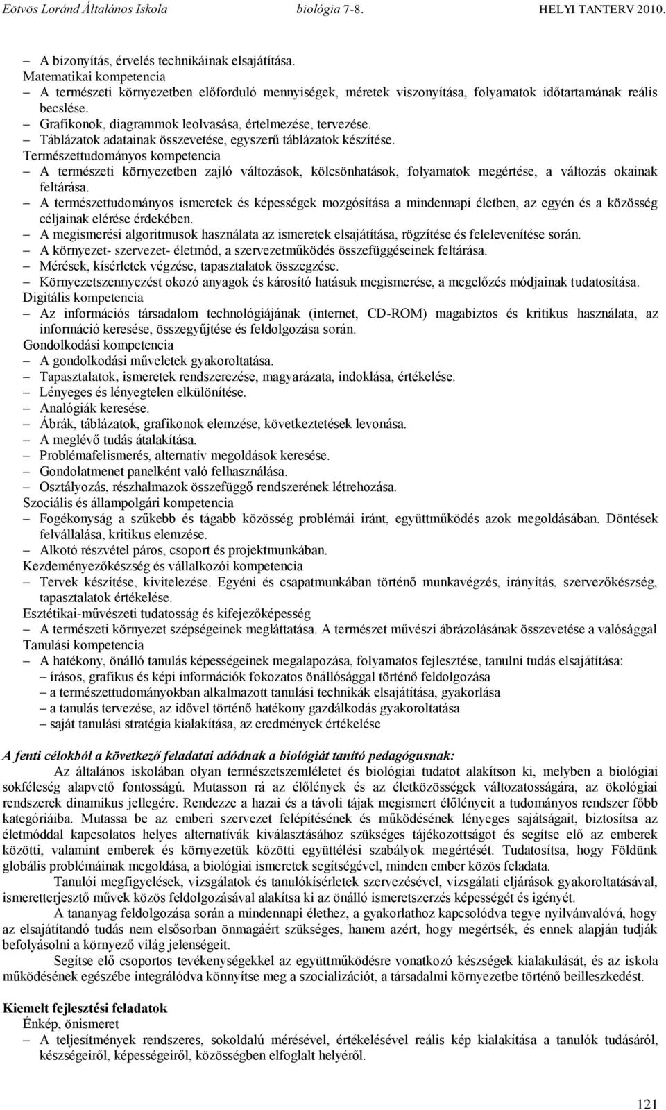 Természettudományos kompetencia A természeti környezetben zajló változások, kölcsönhatások, folyamatok megértése, a változás okainak feltárása.