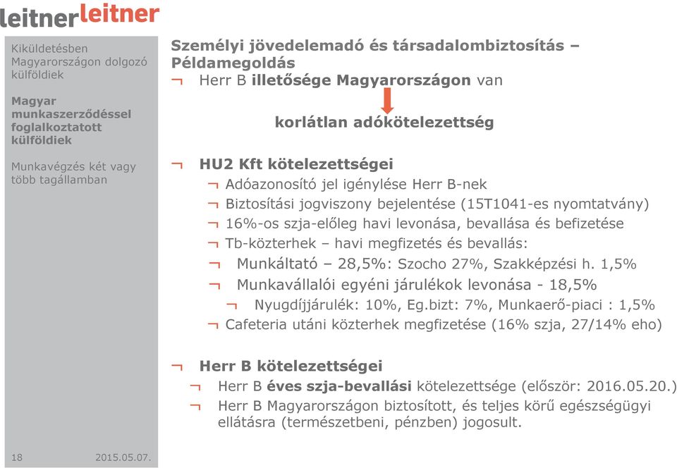 szja-előleg havi levonása, bevallása és befizetése Tb-közterhek havi megfizetés és bevallás: Munkáltató 28,5%: Szocho 27%, Szakképzési h.