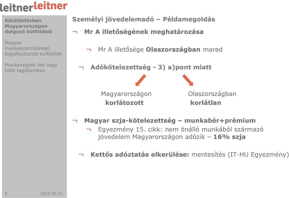 Adókötelezettség - 3) a)pont miatt Magyarországon korlátozott Olaszországban korlátlan Magyar szja-kötelezettség munkabér+prémium