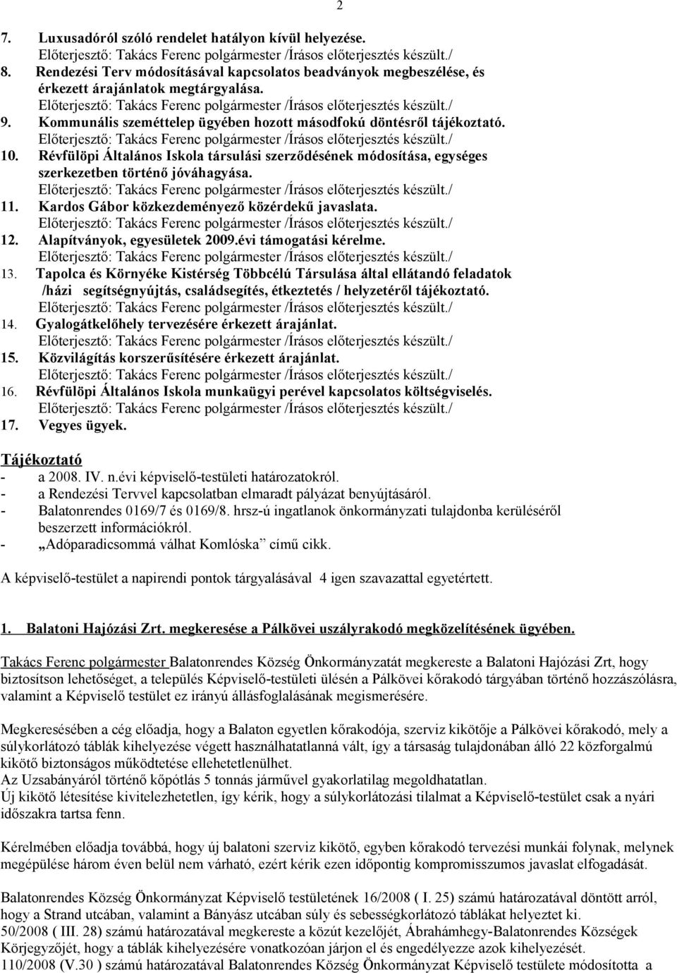 Kardos Gábor közkezdeményező közérdekű javaslata. 12. Alapítványok, egyesületek 2009.évi támogatási kérelme. 13.