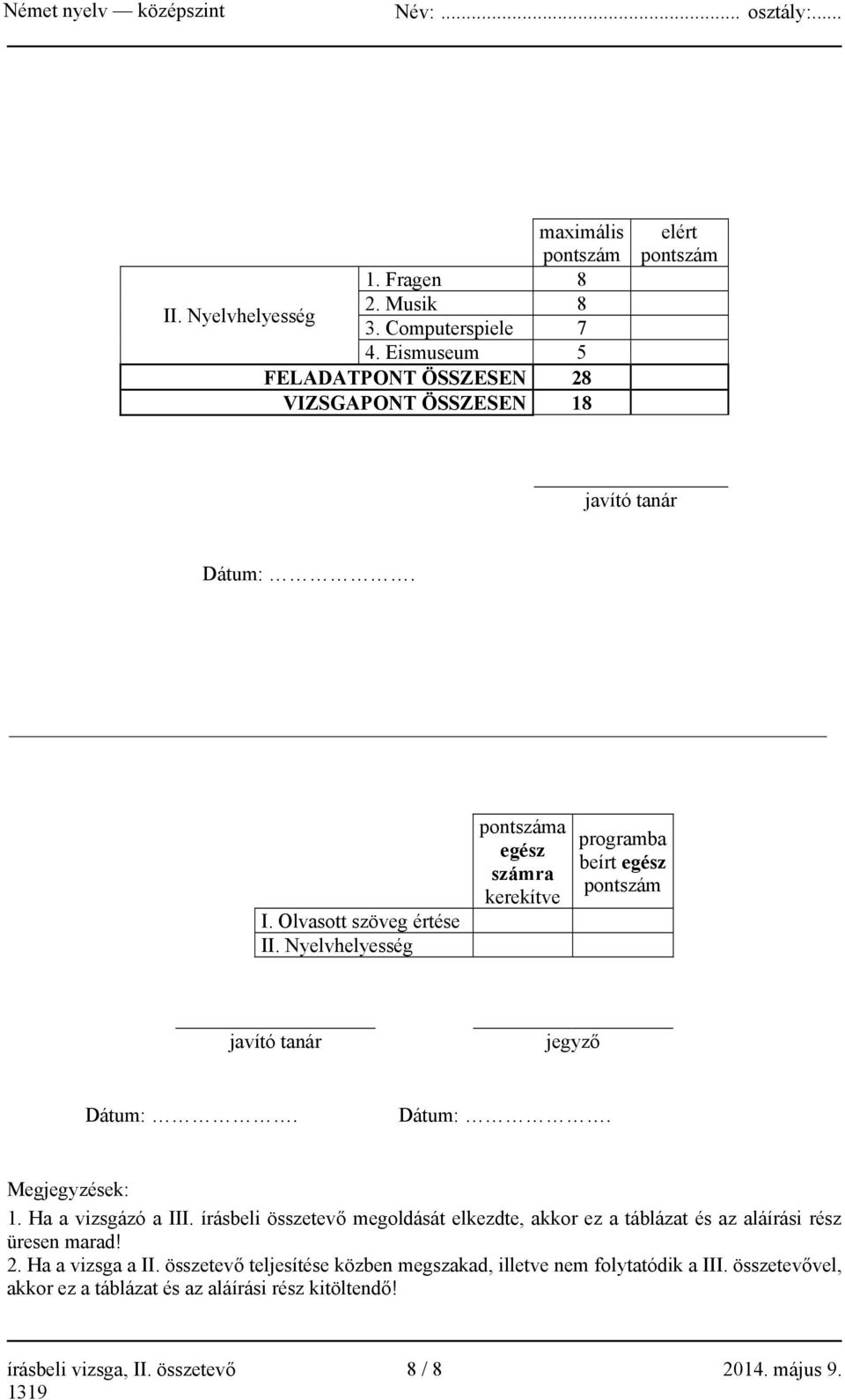 Nyelvhelyesség pontszáma egész számra kerekítve programba beírt egész pontszám javító tanár jegyző Dátum:. Dátum:. Megjegyzések: 1. Ha a vizsgázó a III.