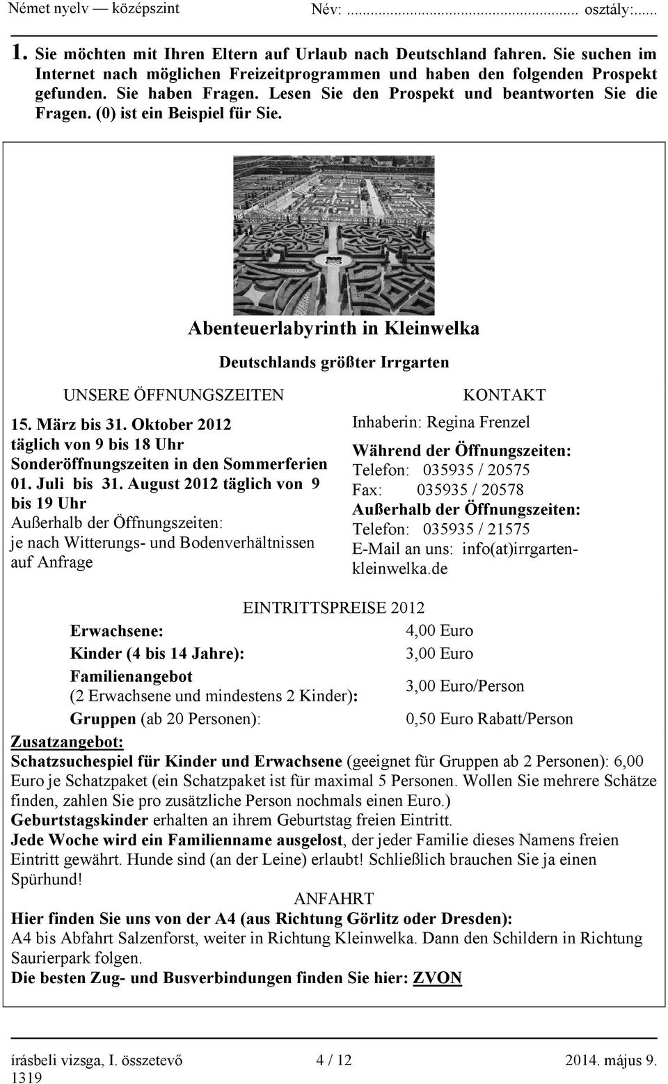 Oktober 2012 täglich von 9 bis 18 Uhr Sonderöffnungszeiten in den Sommerferien 01. Juli bis 31.