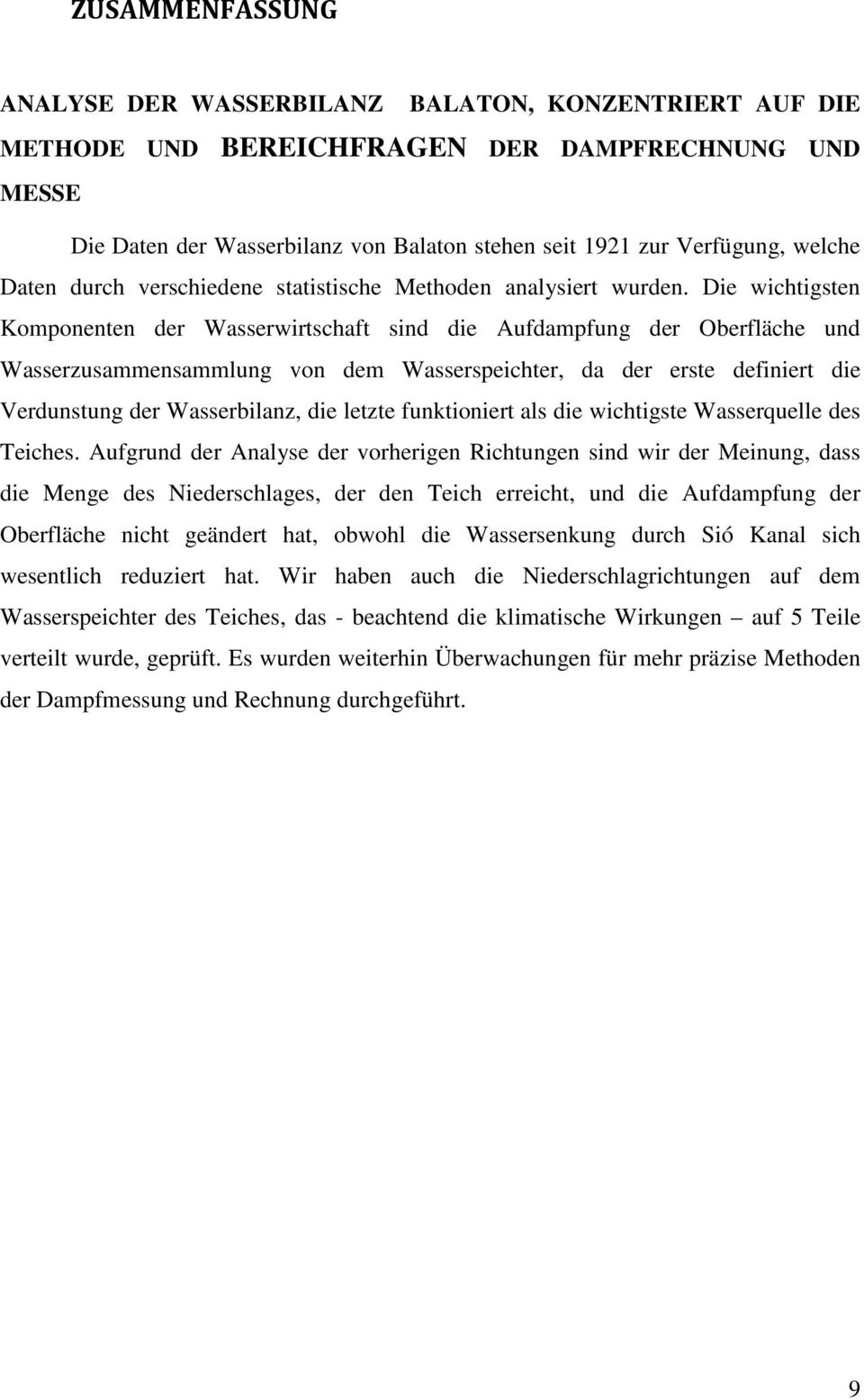 Die wichtigsten Komponenten der Wasserwirtschaft sind die Aufdampfung der Oberfläche und Wasserzusammensammlung von dem Wasserspeichter, da der erste definiert die Verdunstung der Wasserbilanz, die