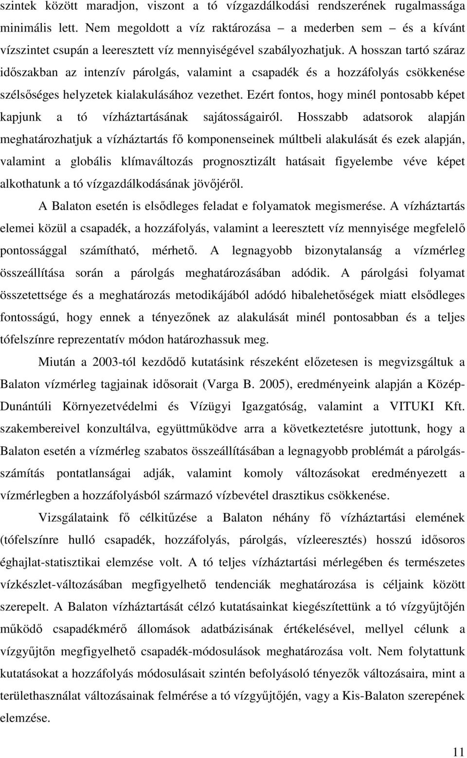 A hosszan tartó száraz idıszakban az intenzív párolgás, valamint a csapadék és a hozzáfolyás csökkenése szélsıséges helyzetek kialakulásához vezethet.