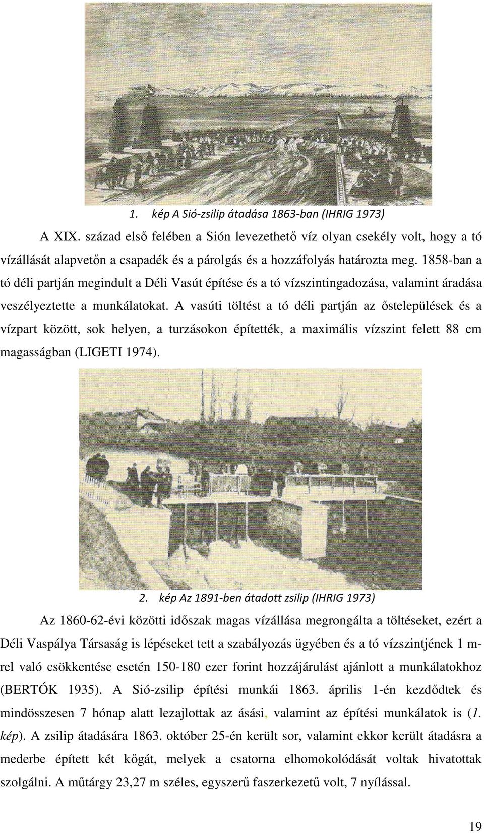 1858-ban a tó déli partján megindult a Déli Vasút építése és a tó vízszintingadozása, valamint áradása veszélyeztette a munkálatokat.