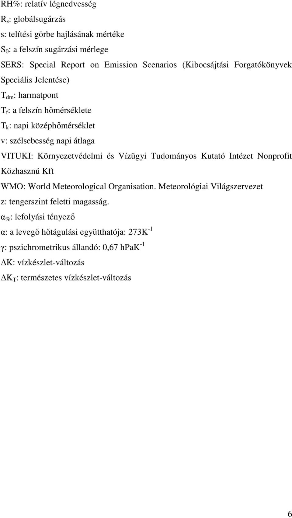 Környezetvédelmi és Vízügyi Tudományos Kutató Intézet Nonprofit Közhasznú Kft WMO: World Meteorological Organisation.