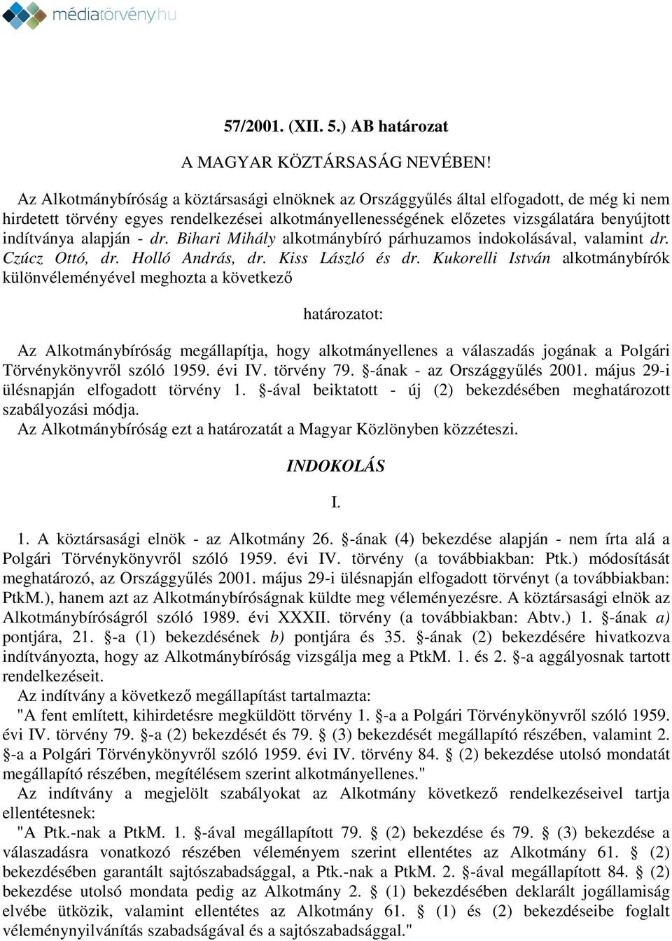 alapján - dr. Bihari Mihály alkotmánybíró párhuzamos indokolásával, valamint dr. Czúcz Ottó, dr. Holló András, dr. Kiss László és dr.