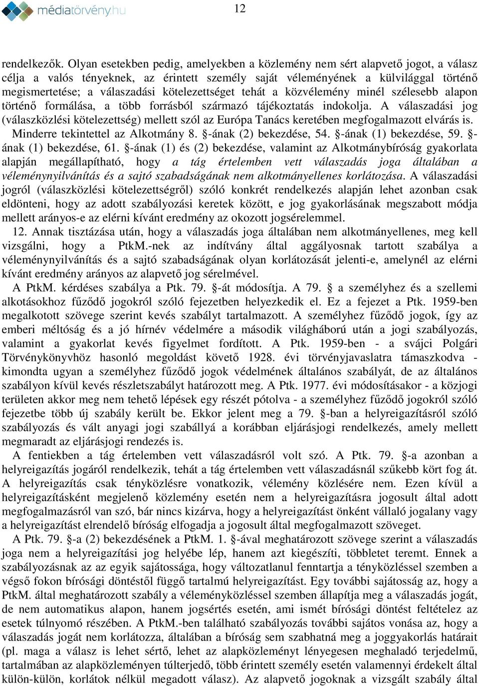 kötelezettséget tehát a közvélemény minél szélesebb alapon történő formálása, a több forrásból származó tájékoztatás indokolja.