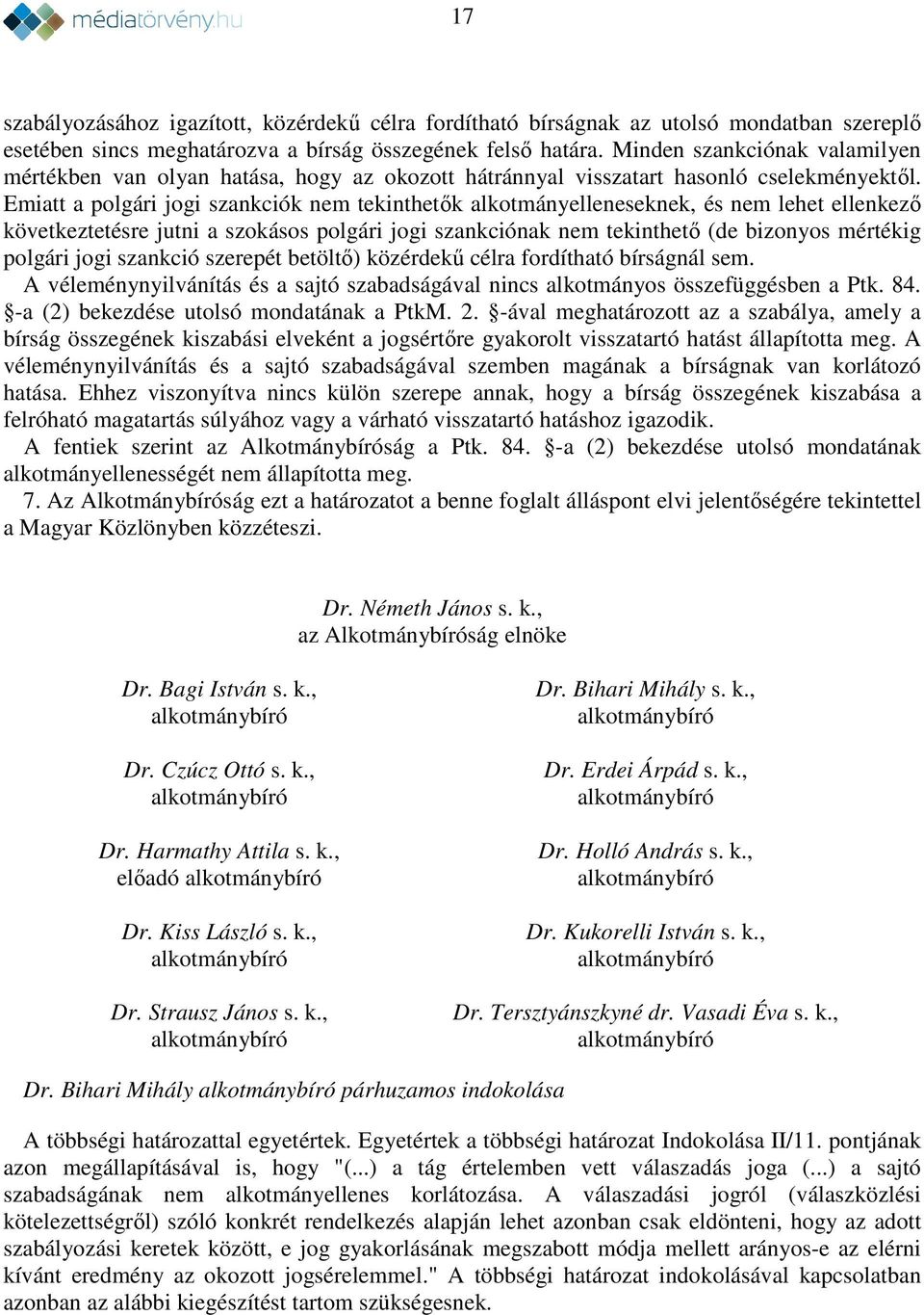 Emiatt a polgári jogi szankciók nem tekinthetők alkotmányelleneseknek, és nem lehet ellenkező következtetésre jutni a szokásos polgári jogi szankciónak nem tekinthető (de bizonyos mértékig polgári