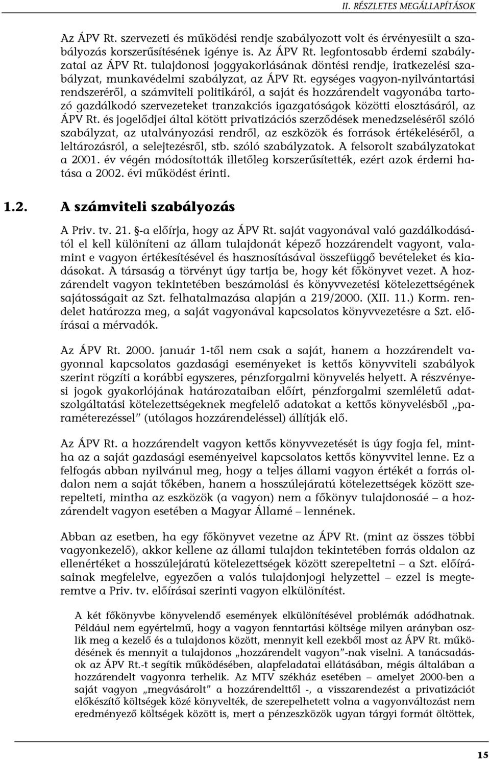 egységes vagyon-nyilvántartási rendszeréről, a számviteli politikáról, a saját és hozzárendelt vagyonába tartozó gazdálkodó szervezeteket tranzakciós igazgatóságok közötti elosztásáról, az ÁPV Rt.