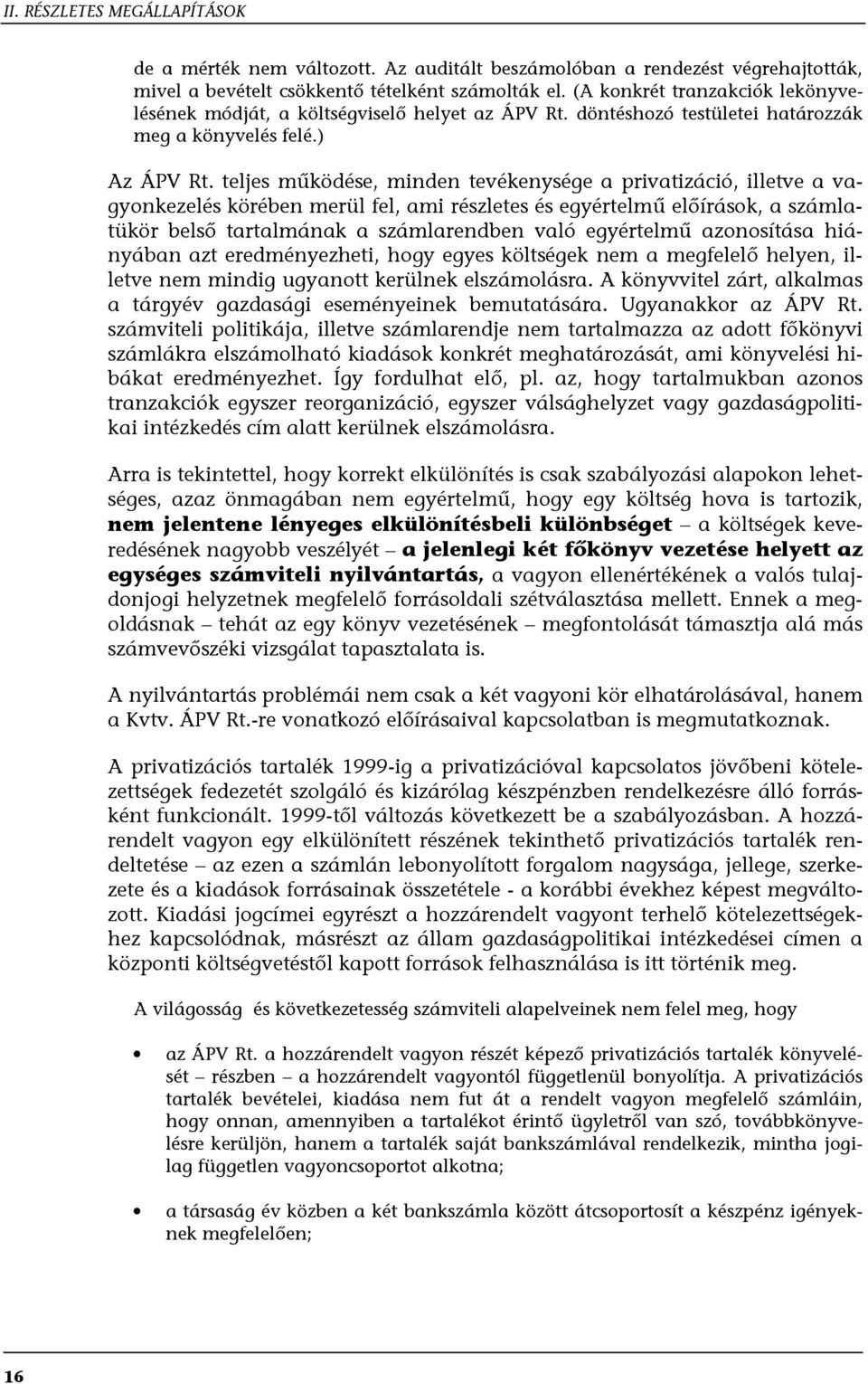 teljes működése, minden tevékenysége a privatizáció, illetve a vagyonkezelés körében merül fel, ami részletes és egyértelmű előírások, a számlatükör belső tartalmának a számlarendben való egyértelmű