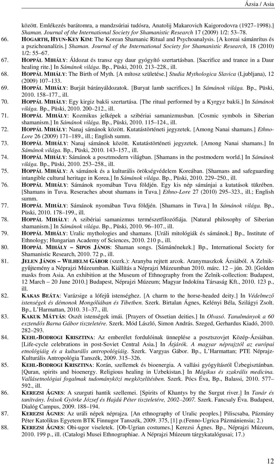 ] Shaman. Journal of the International Society for Shamanistic Research, 18 (2010) 1/2: 55 67. 67. HOPPÁL MIHÁLY: Áldozat és transz egy daur gyógyító szertartásban.