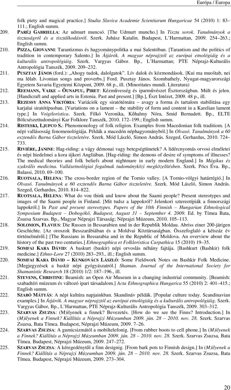 PIZZA, GIOVANNI: Tarantizmus és hagyománypolitka a mai Salentóban. [Tarantism and the politics of tradition in contemporary Salento.] In Átjárók.