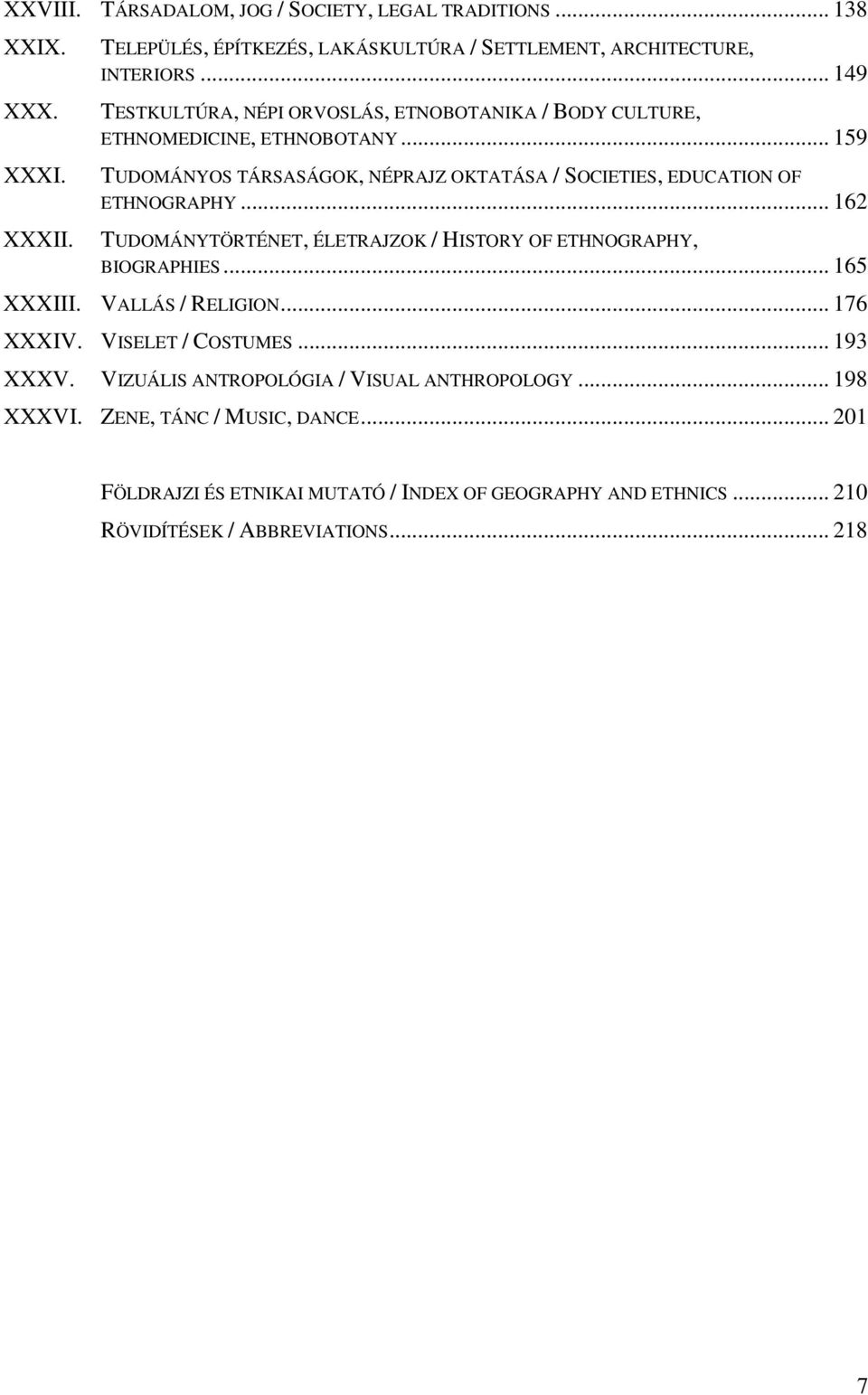 .. 159 TUDOMÁNYOS TÁRSASÁGOK, NÉPRAJZ OKTATÁSA / SOCIETIES, EDUCATION OF ETHNOGRAPHY... 162 TUDOMÁNYTÖRTÉNET, ÉLETRAJZOK / HISTORY OF ETHNOGRAPHY, BIOGRAPHIES.