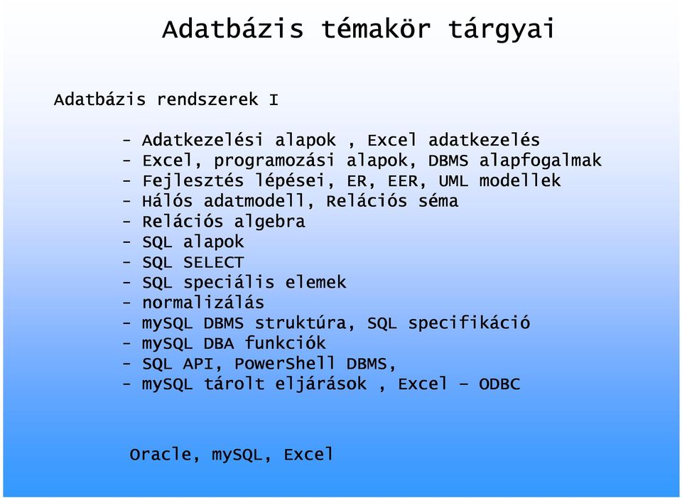 Reláci ciós algebra - SQL alapok - SQL SELECT - SQL speciális elemek - normalizálás - mysql DBMS struktúra, ra, SQL