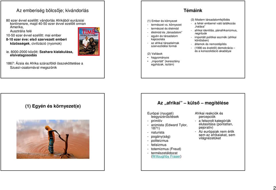 8000-2000 között: Szahara kialakulása, elsivatagosodás 1867: Ázsia és Afrika szárazföldi összeköttetése a Szuezi-csatornával megszűnik (1) Ember és környezet - természet vs.