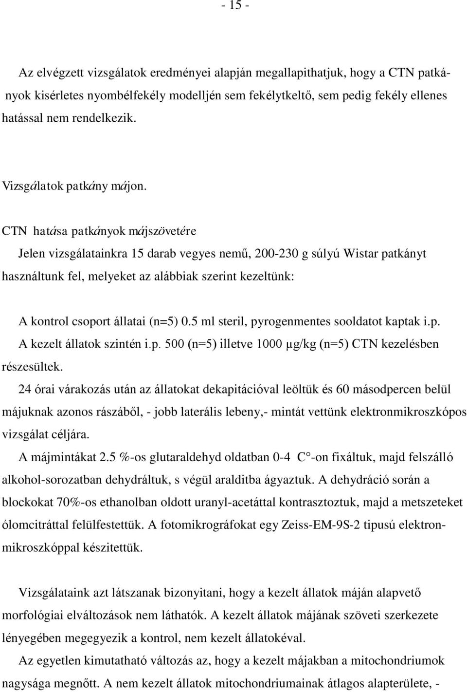 CTN hatása patkányok májszövetére Jelen vizsgálatainkra 15 darab vegyes nemű, 200-230 g súlyú Wistar patkányt használtunk fel, melyeket az alábbiak szerint kezeltünk: A kontrol csoport állatai (n=5)