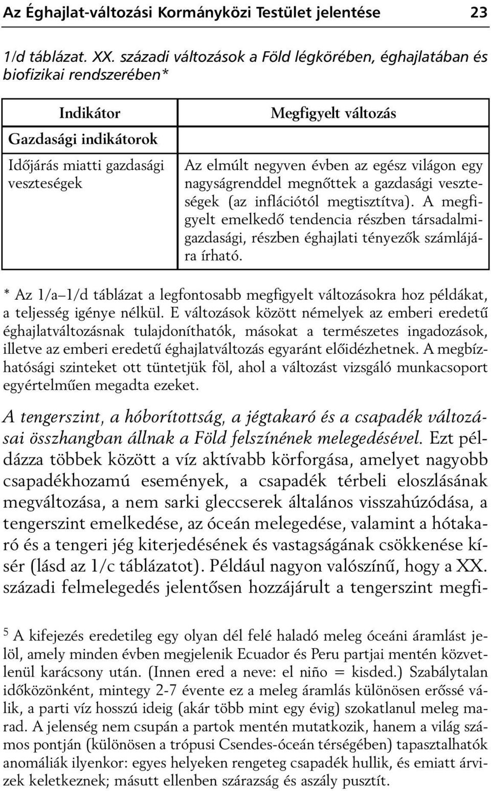 egész világon egy nagyságrenddel megnôttek a gazdasági veszteségek (az inflációtól megtisztítva).