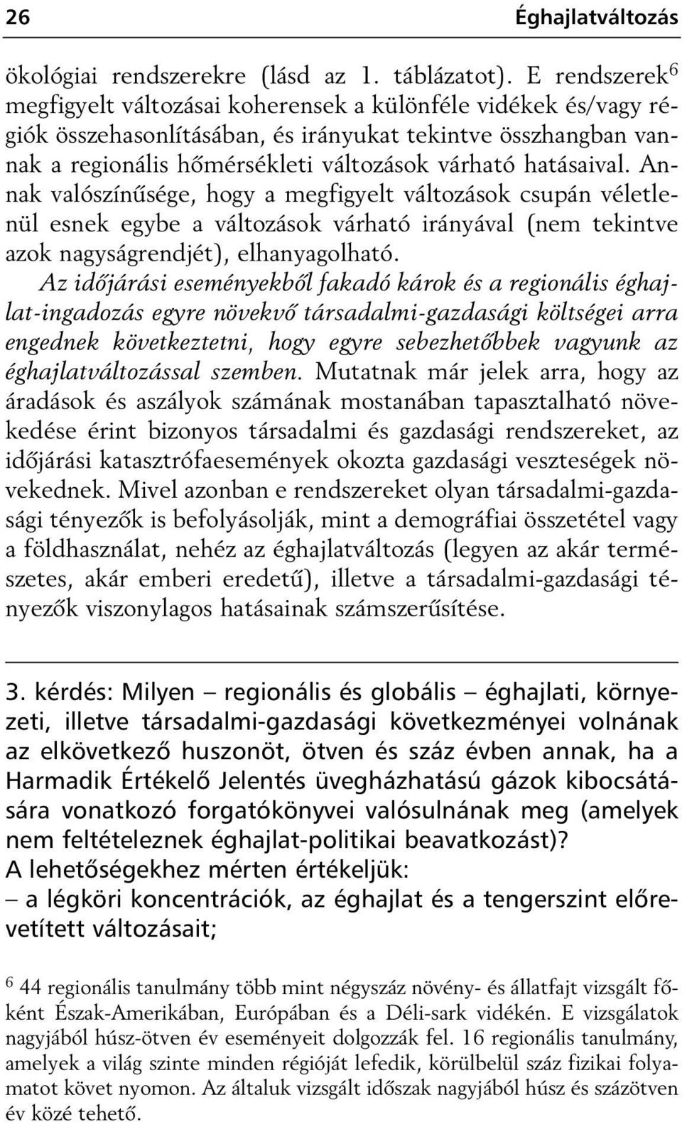 hatásaival. Annak valószínûsége, hogy a megfigyelt változások csupán véletlenül esnek egybe a változások várható irányával (nem tekintve azok nagyságrendjét), elhanyagolható.