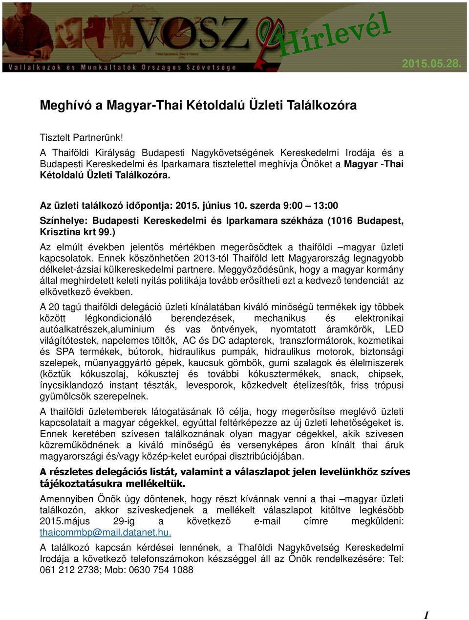 Az üzleti találkozó időpontja: 2015. június 10. szerda 9:00 13:00 Színhelye: Budapesti Kereskedelmi és Iparkamara székháza (1016 Budapest, Krisztina krt 99.