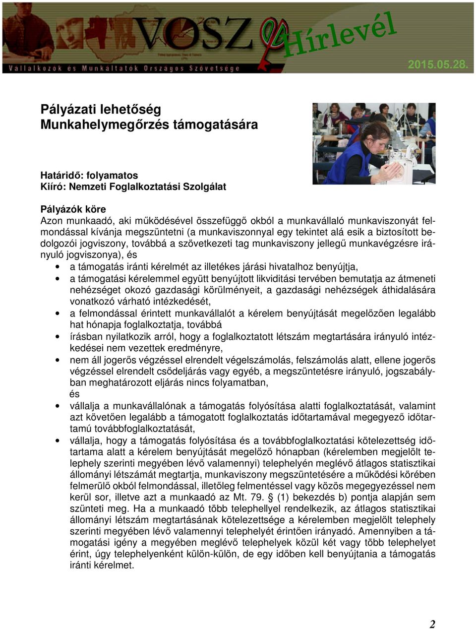 jogviszonya), és a támogatás iránti kérelmét az illetékes járási hivatalhoz benyújtja, a támogatási kérelemmel együtt benyújtott likviditási tervében bemutatja az átmeneti nehézséget okozó gazdasági