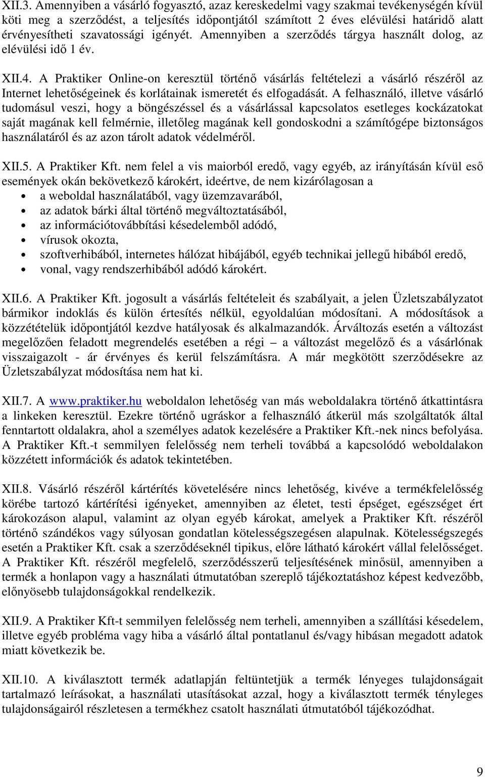 szavatossági igényét. Amennyiben a szerződés tárgya használt dolog, az elévülési idő 1 év. XII.4.