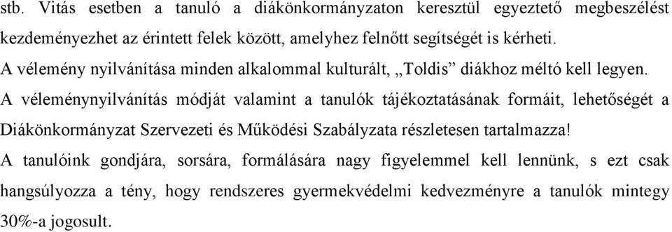 A véleménynyilvánítás módját valamint a tanulók tájékoztatásának formáit, lehetőségét a Diákönkormányzat Szervezeti és Működési Szabályzata