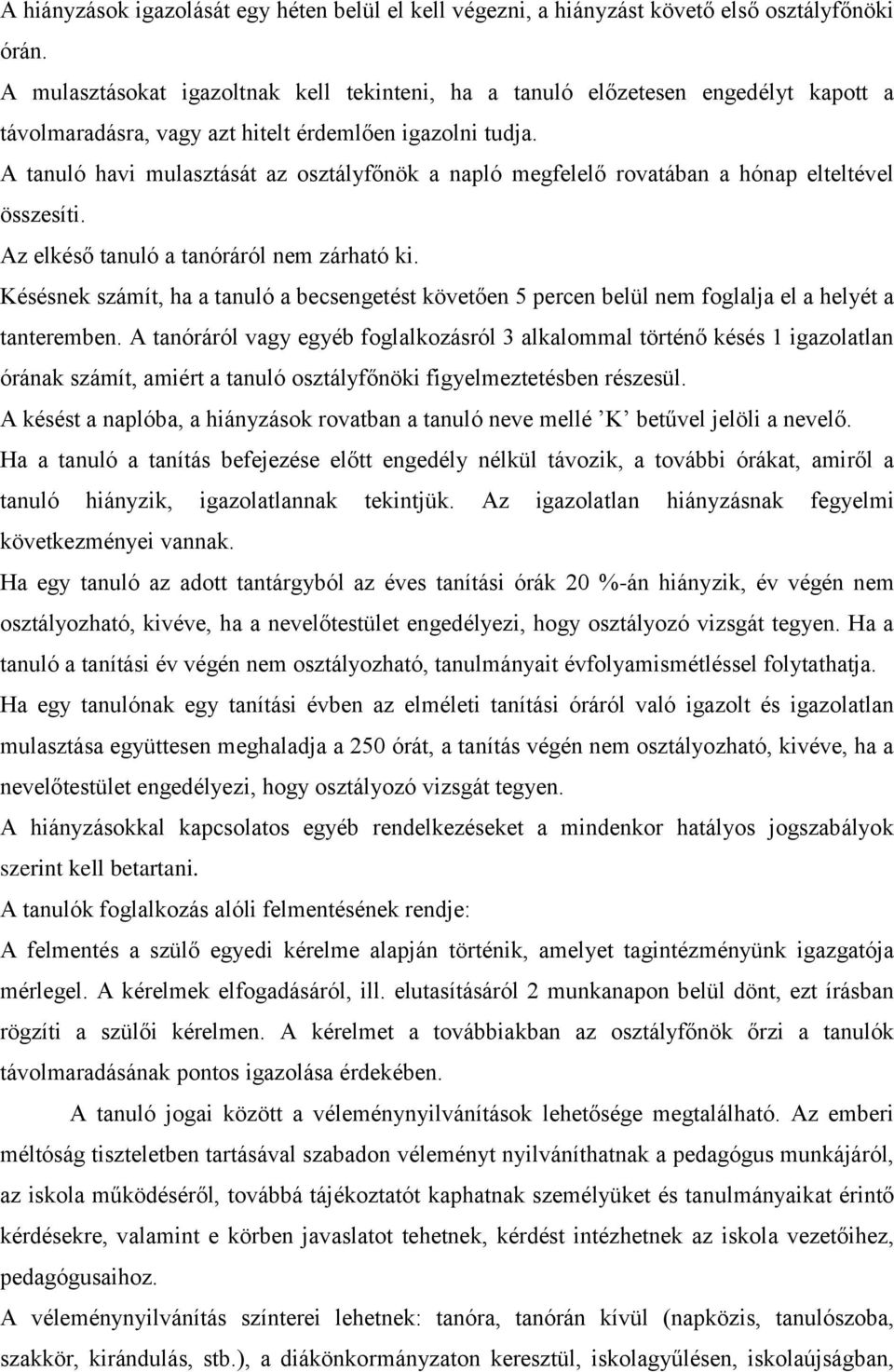 A tanuló havi mulasztását az osztályfőnök a napló megfelelő rovatában a hónap elteltével összesíti. Az elkéső tanuló a tanóráról nem zárható ki.