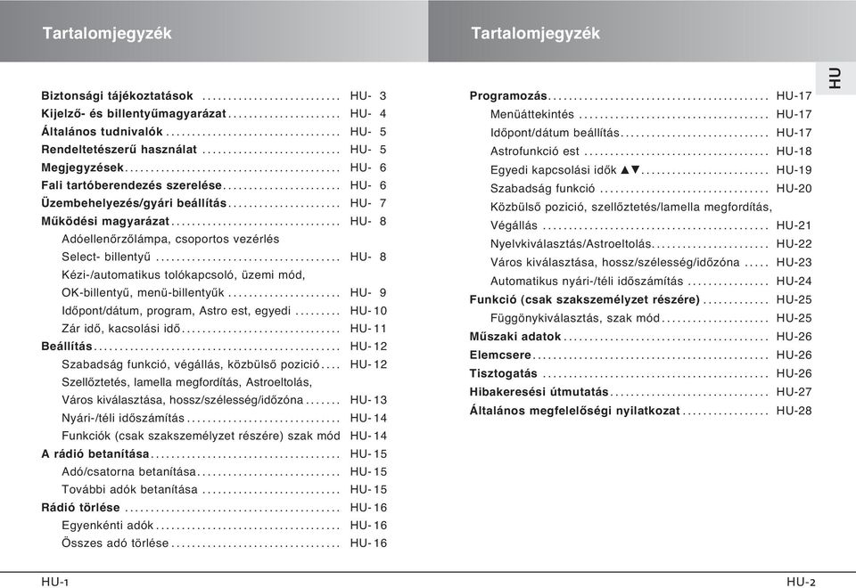 .. - 8 Kézi-/automatikus tolókapcsoló, üzemi mód, -billentyı, menü-billentyık... - 9 IdŒpont/dátum, program, Astro est, egyedi......... - 10 Zár idœ, kacsolási idœ... -11 Beállítás.