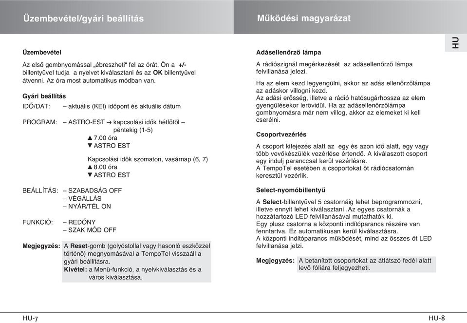 00 óra b ASTRO EST Kapcsolási idœk szomaton, vasárnap (6, 7) v 8.00 óra b ASTRO EST AdásellenŒrzŒ lámpa A rádiószignál megérkezését az adásellenœrzœ lámpa felvillanása jelezi.