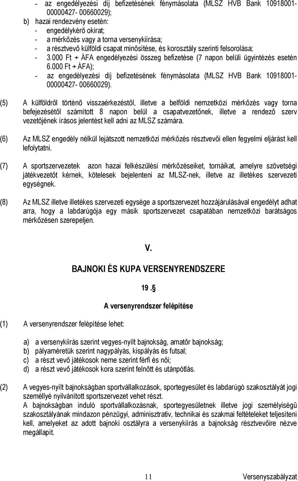 000 Ft + ÁFA); - az engedélyezési díj befizetésének fénymásolata (MLSZ HVB Bank 10918001-00000427- 00660029).