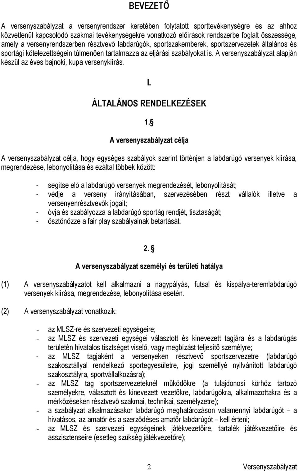 A versenyszabályzat alapján készül az éves bajnoki, kupa versenykiírás. I. ÁLTALÁNOS RENDELKEZÉSEK 1.