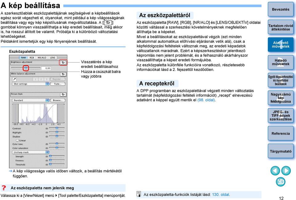 Példaként ismertetjük egy fényerejének beállítását.