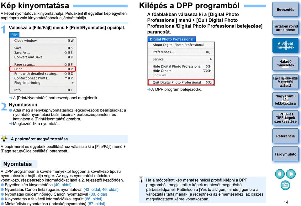 Megkezdődik a nyomtatás. Kilépés a DPP programból A főablakban válassza ki a [Digital Photo Professional] menü [Quit Digital Photo Professional/Digital Photo Professional befejezése] parancsát.