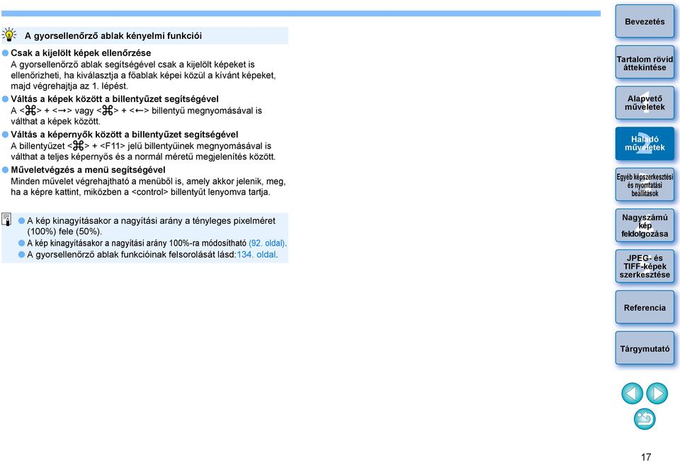 Váltás a ernyők között a billentyűzet segítségével A billentyűzet < > + <F> jelű billentyűinek megnyomásával is válthat a teljes ernyős és a normál méretű megjelenítés között.