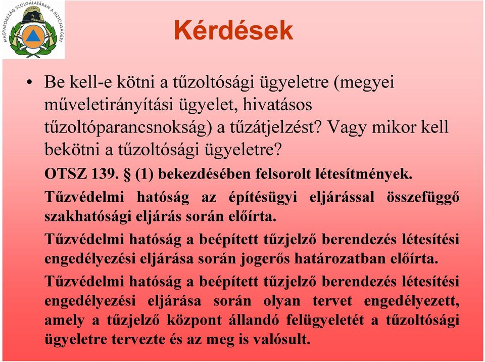 Tűzvédelmi hatóság az építésügyi eljárással összefüggő szakhatósági eljárás során előírta.