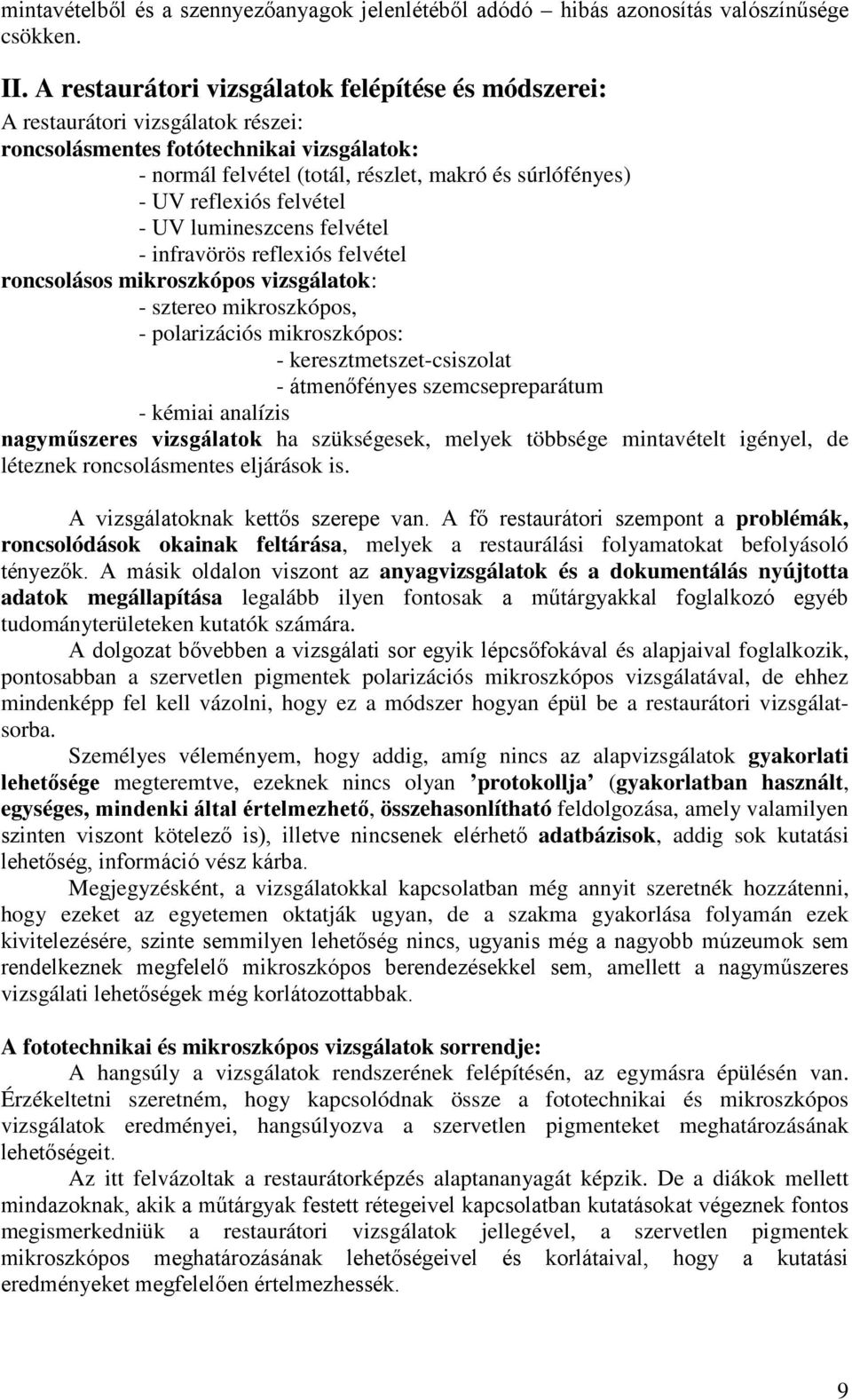 reflexiós felvétel - UV lumineszcens felvétel - infravörös reflexiós felvétel roncsolásos mikroszkópos vizsgálatok: - sztereo mikroszkópos, - polarizációs mikroszkópos: - keresztmetszet-csiszolat -