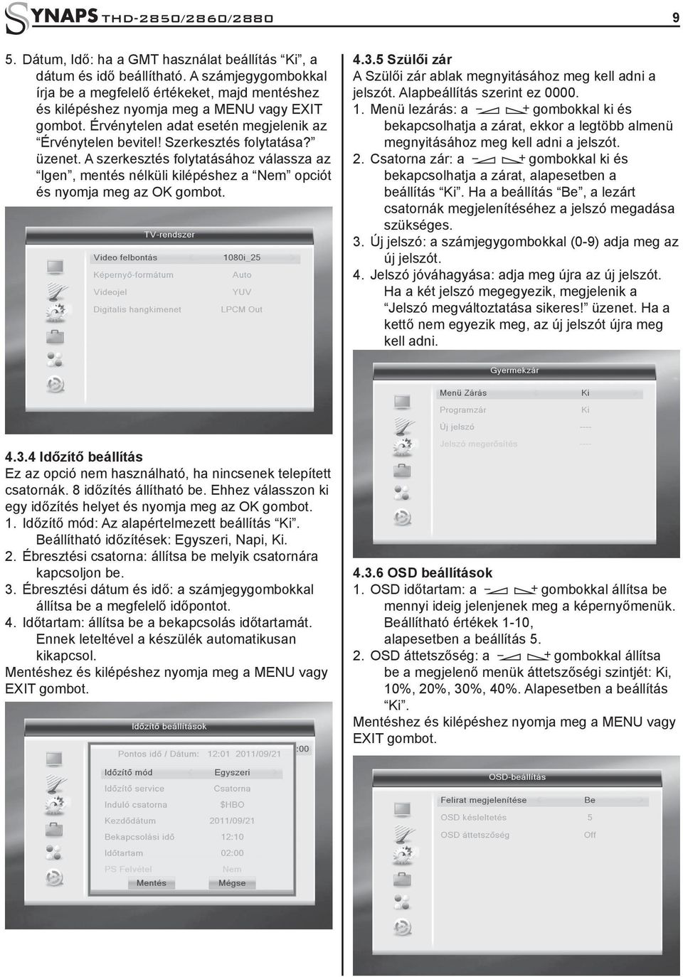 üzenet. A szerkesztés folytatásához válassza az Igen, mentés nélküli kilépéshez a Nem opciót és nyomja meg az OK gombot. 4.3.5 Szülői zár A Szülői zár ablak megnyitásához meg kell adni a jelszót.