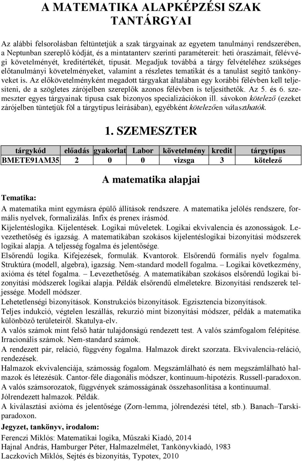 Megadjuk továbbá a tárgy felvételéhez szükséges előtanulmányi követelményeket, valamint a részletes tematikát és a tanulást segítő tankönyveket is.